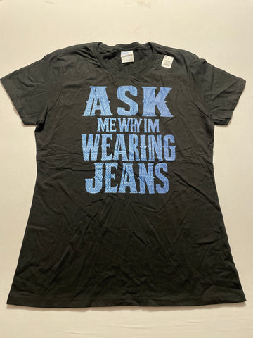 Women's T-shirt - Ask Me Why I'm Wearing Jeans Size Small